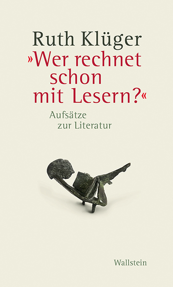Ruth Klüger »Wer rechnet schon mit Lesern?«
